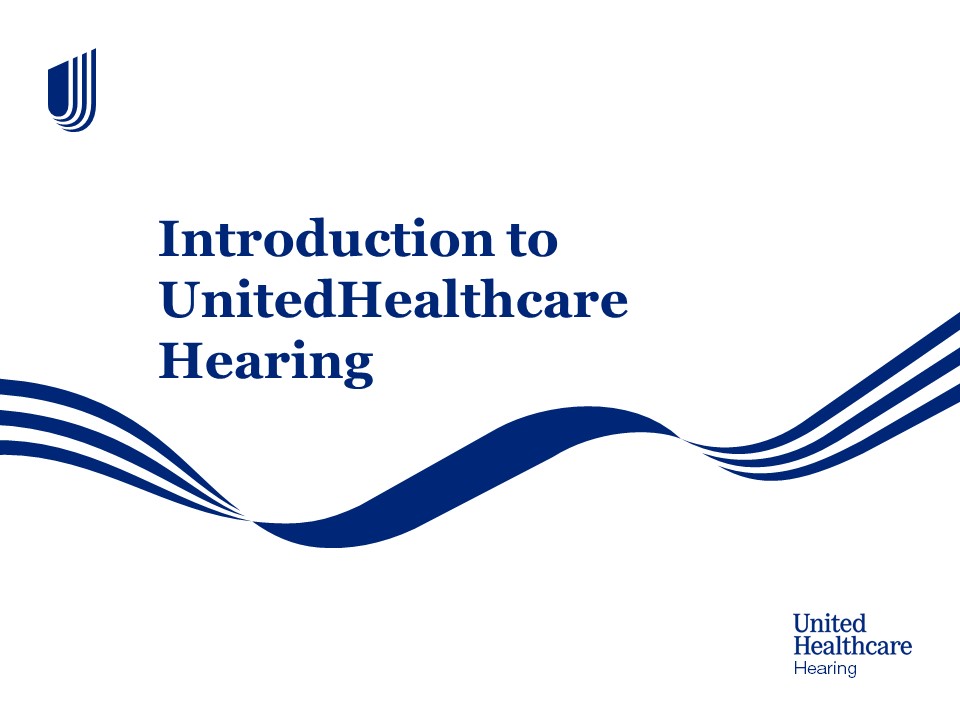 Introduction to UnitedHealthcare Hearing Introduction to UnitedHealthcare Hearing